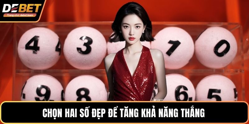 Chọn hai số đẹp để tăng khả năng thắng