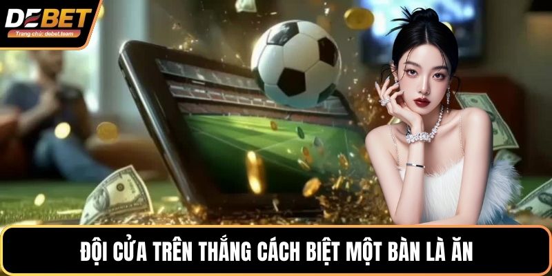 Đội cửa trên thắng cách biệt một bàn là ăn