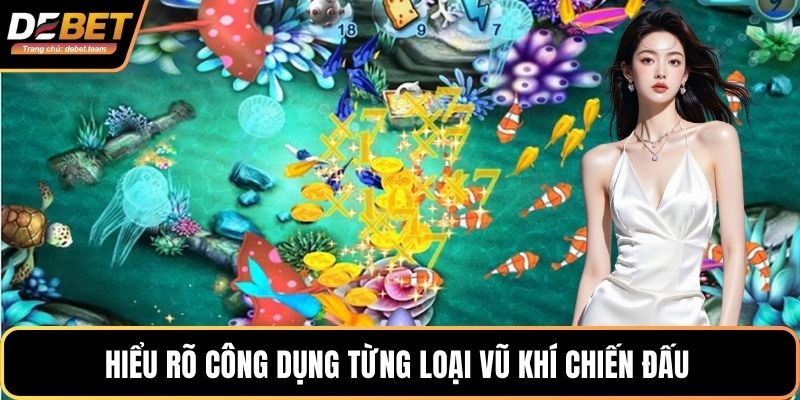 Hiểu rõ công dụng từng loại vũ khí chiến đấu