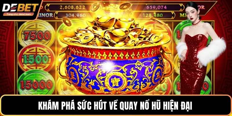 Khám phá sức hút về quay nổ hũ hiện đại