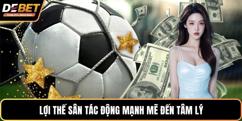 Lợi thế sân tác động mạnh mẽ đến tâm lý