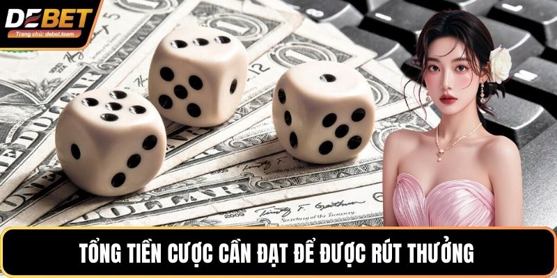 Tổng tiền cược cần đạt để được rút thưởng